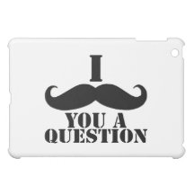 I MUSTACHE YOU A QUESTION