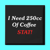 I Need 250cc Of Coffee STAT! magnets