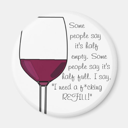 I Need a F*cking Refill! Refrigerator Magnets