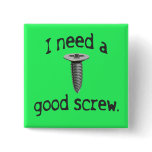 I Need a Good Screw Button