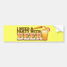 I NEED A PARTY WITH BEER BUMPER STICKER
