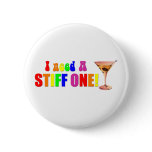 I Need A Stiff One Pins