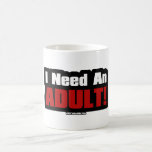 I Need An Adult Coffee Mugs