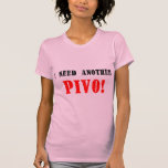 I Need Another Pivo! - Czech Beer! Tees
