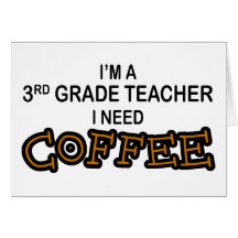 I Need Coffee - 3rd Grade Greeting Cards