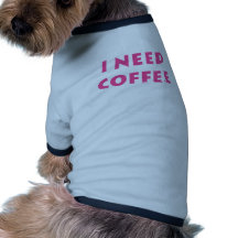 I need coffee doggie tshirt