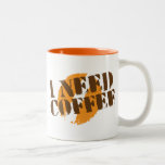 I NEED COFFEE! mugs