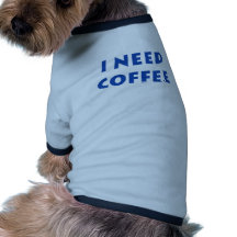 I need coffee pet shirt