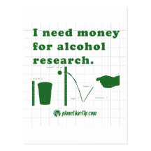 I need money for alcohol research. postcards