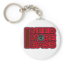 I NEED MORE BASS-Dubstep-DnB-DJ-Hip Hop-Club Key Chains