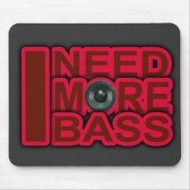 I NEED MORE BASS-Dubstep-DnB-DJ-Hip Hop-Club Mouse Pad