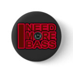 I NEED MORE BASS-Dubstep-DnB-DJ-Hip Hop-Club Pin