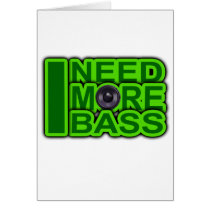 I NEED MORE BASS green -Dubstep-DnB-Hip Hop-Crunk Greeting Cards