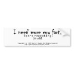 I need more cow fart, Bears repeating.  It's cold! Bumper Sticker