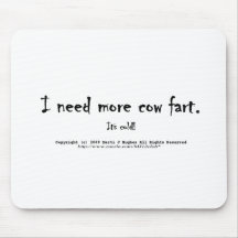 I need more cow fart. It's cold! Mousepads