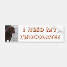 I Need My Chocolate Bumper Sticker