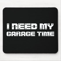 I NEED MY GARAGE TIME Mousepad