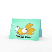 I NEED TO SEE YOU Bug Eyed Goldfish Cards