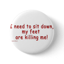 I_need_to_sit_down_my_feet_are_killing_me Pin