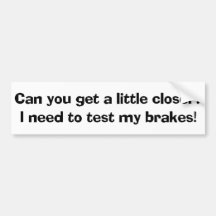 I Need To Test My Brakes Bumper Sticker
