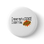 I Never Met A Cookie I Didn't Like buttons