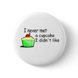 I Never Met A Cupcake I Didnt Like buttons