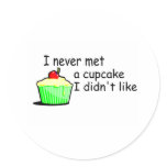 I Never Met A Cupcake I Didn't Like Round Sticker