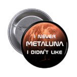 I never Metaluna I didn't like! Button