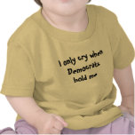 I Only Cry When Democrats Hold Me: Baby T-Shirt t-shirts