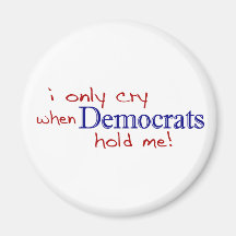 I Only Cry When Democrats Hold Me Fridge Magnets