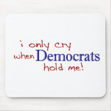 I Only Cry When Democrats Hold Me Mousepads