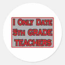 I Only Date 5th Grade Teachers Round Stickers