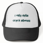i only date crack whores trucker hats
