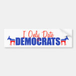 I Only Date Democrats Bumper Sticker