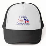 I Only Date Democrats hats