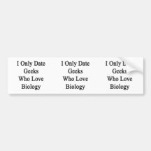 I Only Date Geeks Who Love Biology Bumper Sticker