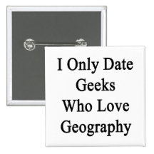 I Only Date Geeks Who Love Geography Buttons