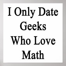 I Only Date Geeks Who Love Math Print