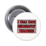I Only Date Geography Teachers Pin
