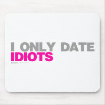 I Only Date Idiots - Relationship Single Dating Mousepads