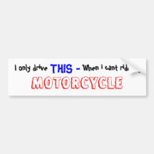 I only drive ,  THIS - , When i cant ride my , ... Bumper Sticker