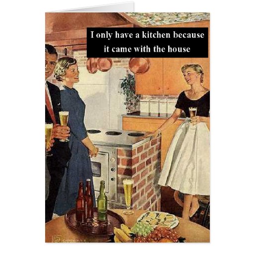 I Only Have A Kitchen Because... Card