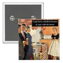 I Only Have A Kitchen Because... Pin