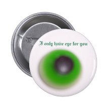 I only have eye for you button