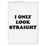 I only look straight card