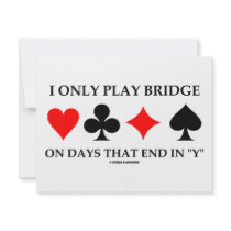 I Only Play Bridge On Days That End In "Y"