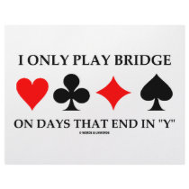 I Only Play Bridge On Days That End In "Y"