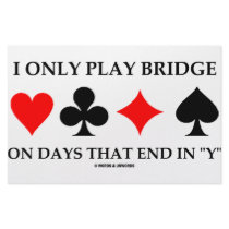 I Only Play Bridge On Days That End In "Y"