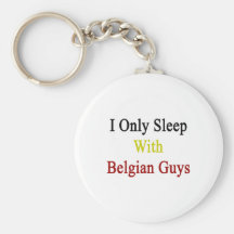 I Only Sleep With Belgian Guys Key Chain