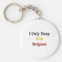 I Only Sleep With Belgians Keychain
